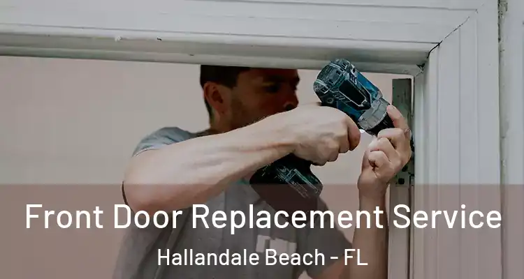  Front Door Replacement Service Hallandale Beach - FL
