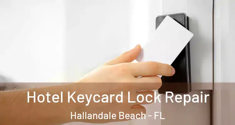  Hotel Keycard Lock Repair Hallandale Beach - FL