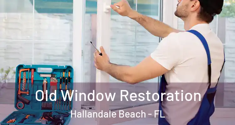  Old Window Restoration Hallandale Beach - FL