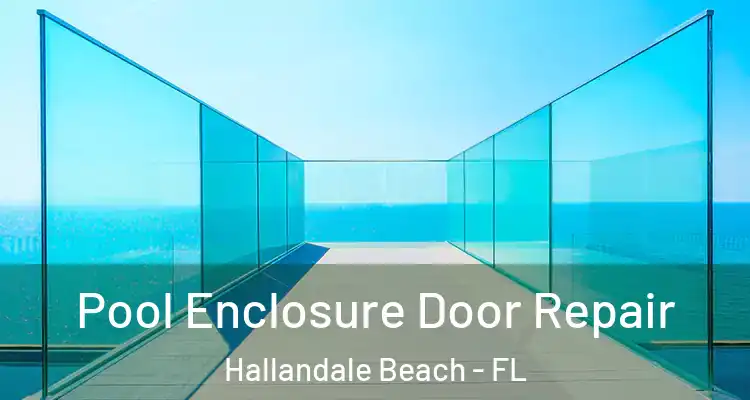  Pool Enclosure Door Repair Hallandale Beach - FL