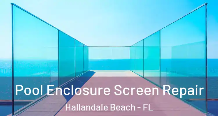  Pool Enclosure Screen Repair Hallandale Beach - FL