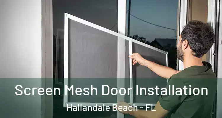  Screen Mesh Door Installation Hallandale Beach - FL