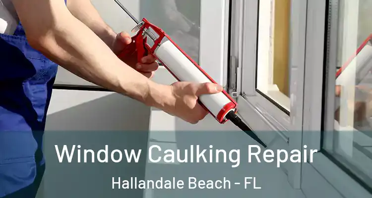  Window Caulking Repair Hallandale Beach - FL